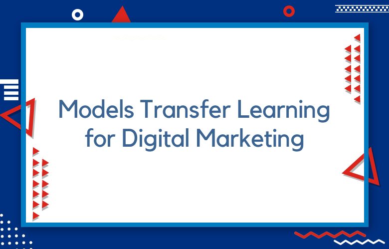 Models Transfer Learning For Digital Marketing