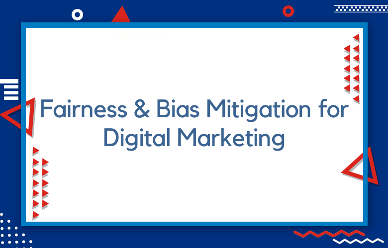 Fairness And Bias Mitigation For Digital Marketing Strategies