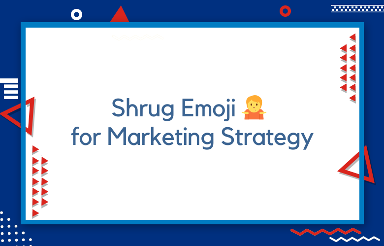 Shrug Emoji 🤷️ For Marketing Strategy