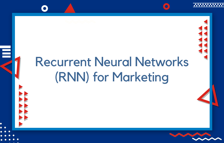 Recurrent Neural Networks (RNN) For Marketing