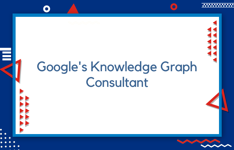 Google’s Knowledge Graph Consultant