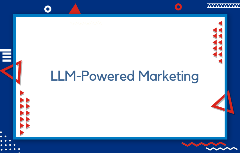 LLM-Powered Marketing