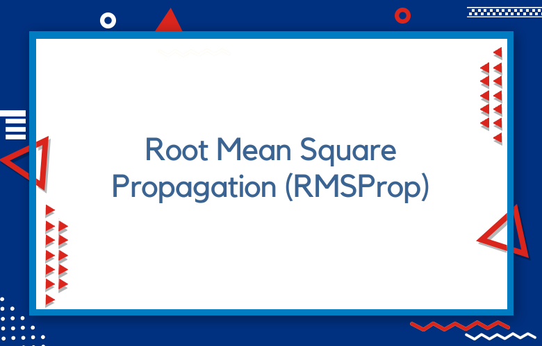 Root Mean Square Propagation (RMSProp) For Marketing: Explained