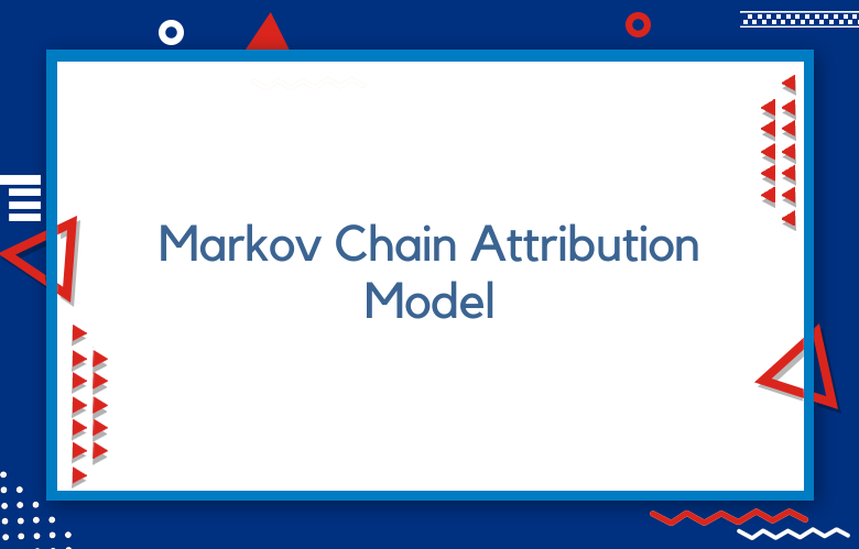 Markov Chain Attribution Model For Marketing Mastery