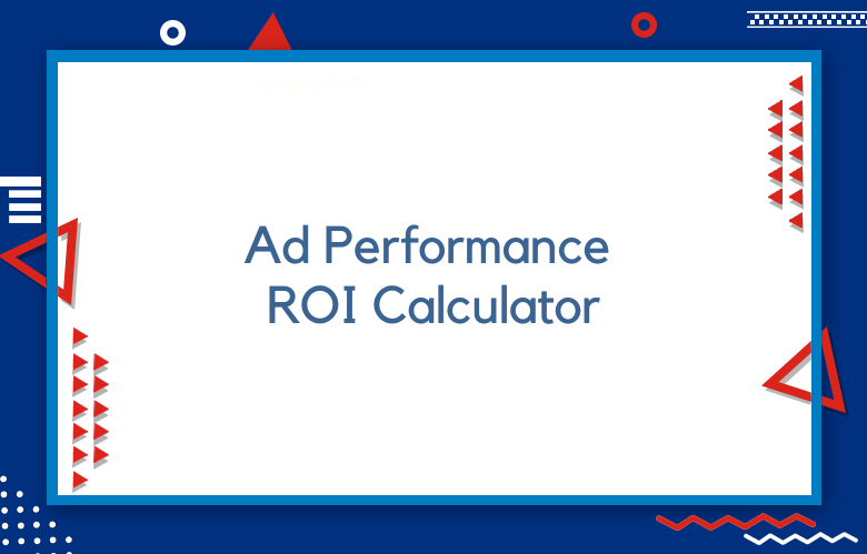 Ad Performance ROI Calculator