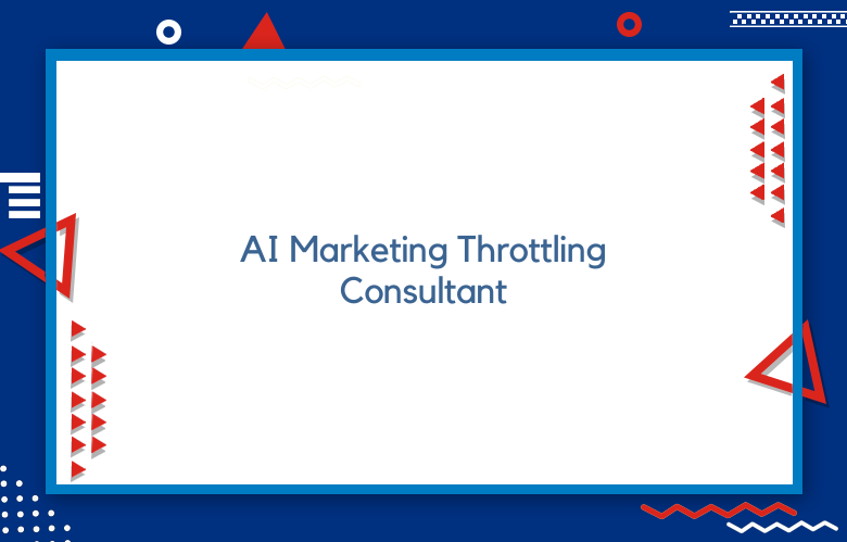 AI Marketing Throttling Consultant: What This Role Does And Why Companies Need One