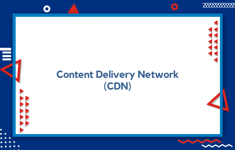Content Delivery Network (CDN)