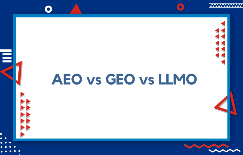 AEO Vs GEO Vs LLMO: AI Search Optimization