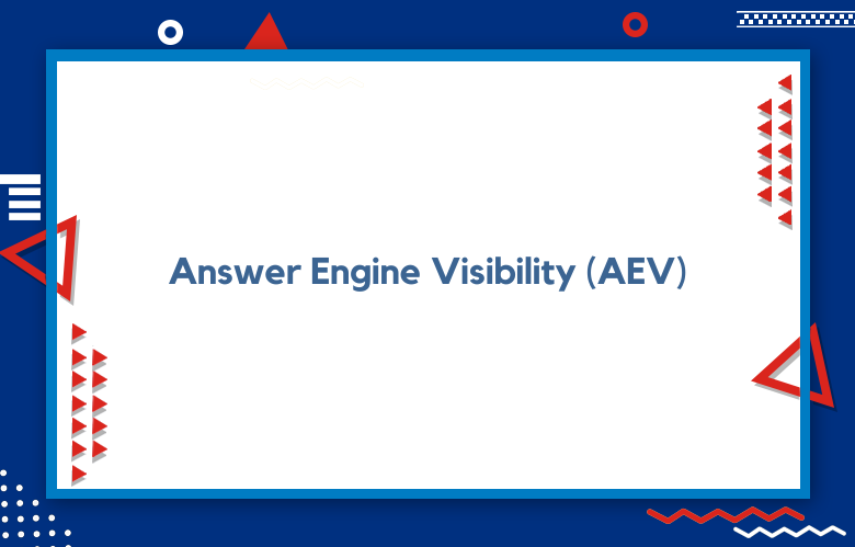 Answer Engine Visibility (AEV): How Brands Measure And Improve Visibility In AI Answers